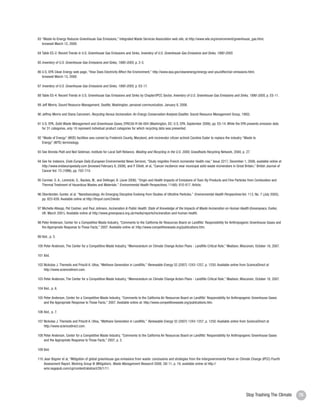 83 “Waste-to-Energy Reduces Greenhouse Gas Emissions,” Integrated Waste Services Association web site, at http://www.wte.org/environment/greenhouse_gas.html,
        browsed March 12, 2008.

     84 Table ES-2: Recent Trends in U.S. Greenhouse Gas Emissions and Sinks, Inventory of U.S. Greenhouse Gas Emissions and Sinks, 1990-2005.

     85 Inventory of U.S. Greenhouse Gas Emissions and Sinks, 1990-2005, p. 2-3.

     86 U.S. EPA Clean Energy web page, “How Does Electricity Affect the Environment,” http://www.epa.gov/cleanenergy/energy-and-you/affect/air-emissions.html,
        browsed March 13, 2008.

     87 Inventory of U.S. Greenhouse Gas Emissions and Sinks, 1990-2005, p. ES-17.

     88 Table ES-4: Recent Trends in U.S. Greenhouse Gas Emissions and Sinks by Chapter/IPCC Sector, Inventory of U.S. Greenhouse Gas Emissions and Sinks, 1990-2005, p. ES-11.

     89 Jeff Morris, Sound Resource Management, Seattle, Washington, personal communication, January 8, 2008.

     90 Jeffrey Morris and Diana Canzoneri, Recycling Versus Incineration: An Energy Conservation Analysis (Seattle: Sound Resource Management Group, 1992).

     91 U.S. EPA, Solid Waste Management and Greenhouse Gases, EPA530-R-06-004 (Washington, DC: U.S. EPA, September 2006), pp. ES-14. While the EPA presents emission data
        for 31 categories, only 18 represent individual product categories for which recycling data was presented.

     92 “Waste of Energy” (WOE) facilities was coined by Frederick County, Maryland, anti-incinerator citizen activist Caroline Eader to replace the industry “Waste to
        Energy” (WTE) terminology.

     93 See Brenda Platt and Neil Seldman, Institute for Local Self-Reliance, Wasting and Recycling in the U.S. 2000, GrassRoots Recycling Network, 2000, p. 27.

     94 See for instance, Ends Europe Daily (European Environmental News Service), “Study reignites French incinerator health row,” Issue 2217, December 1, 2006, available online at
        http://www.endseuropedaily.com (browsed February 8, 2008); and P. Elliott, et al, “Cancer incidence near municipal solid waste incinerators in Great Britain,” British Journal of
        Cancer Vol. 73 (1996), pp. 702-710.

     95 Cormier, S. A., Lomnicki, S., Backes, W., and Dellinger, B. (June 2006). “Origin and Health Impacts of Emissions of Toxic By-Products and Fine Particles from Combustion and
        Thermal Treatment of Hazardous Wastes and Materials.” Environmental Health Perspectives, 114(6): 810-817. Article.

     96 Oberdorster, Gunter, et al. “Nanotoxicology: An Emerging Discipline Evolving from Studies of Ultrafine Particles.” Environmental Health Perspectives Vol. 113, No. 7 (July 2005),
        pp. 823-839. Available online at http://tinyurl.com/2vkvbr.

     97 Michelle Allsopp, Pat Costner, and Paul Johnson, Incineration & Public Health: State of Knowledge of the Impacts of Waste Incineration on Human Health (Greenpeace, Exeter,
        UK: March 2001). Available online at http://www.greenpeace.org.uk/media/reports/incineration-and-human-health.

     98 Peter Anderson, Center for a Competitive Waste Industry, “Comments to the California Air Resources Board on Landfills’ Responsibility for Anthropogenic Greenhouse Gases and
        the Appropriate Response to Those Facts,” 2007. Available online at: http://www.competitivewaste.org/publications.htm.

     99 Ibid., p. 5.

     100 Peter Anderson, The Center for a Competitive Waste Industry, “Memorandum on Climate Change Action Plans - Landfills Critical Role,” Madison, Wisconsin, October 18, 2007.

     101 Ibid.

     102 Nickolas J. Themelis and Priscill A. Ulloa, “Methane Generation in Landfills,” Renewable Energy 32 (2007) 1243-1257, p. 1250. Available online from ScienceDirect at
         http://www.sciencedirect.com.

     103 Peter Anderson, The Center for a Competitive Waste Industry, “Memorandum on Climate Change Action Plans - Landfills Critical Role,” Madison, Wisconsin, October 18, 2007.

     104 Ibid., p. 6.

     105 Peter Anderson, Center for a Competitive Waste Industry, “Comments to the California Air Resources Board on Landfills’ Responsibility for Anthropogenic Greenhouse Gases
         and the Appropriate Response to Those Facts,” 2007. Available online at: http://www.competitivewaste.org/publications.htm.

     106 Ibid., p. 7.

     107 Nickolas J. Themelis and Priscill A. Ulloa, “Methane Generation in Landfills,” Renewable Energy 32 (2007) 1243-1257, p. 1250. Available online from ScienceDirect at
         http://www.sciencedirect.com.

     108 Peter Anderson, Center for a Competitive Waste Industry, “Comments to the California Air Resources Board on Landfills’ Responsibility for Anthropogenic Greenhouse Gases
         and the Appropriate Response to Those Facts,” 2007, p. 3.

     109 Ibid.

     110 Jean Bogner et al, “Mitigation of global greenhouse gas emissions from waste: conclusions and strategies from the Intergovernmental Panel on Climate Change (IPCC) Fourth
         Assessment Report. Working Group III (Mitigation). Waste Management Research 2008; 26l 11, p. 19, available online at http://
         wmr.sagepub.com/cgi/content/abstract/26/1/11.




76                                                                                                                                                              Stop Trashing The Climate   75
 