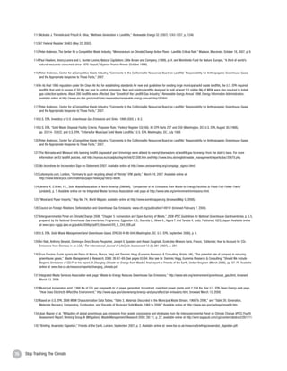 111 Nickolas J. Themelis and Priscill A. Ulloa, “Methane Generation in Landfills,” Renewable Energy 32 (2007) 1243-1257, p. 1246.

          112 67 Federal Register 36463 (May 22, 2002).

          113 Peter Anderson, The Center for a Competitive Waste Industry, “Memorandum on Climate Change Action Plans - Landfills Critical Role,” Madison, Wisconsin, October 18, 2007, p. 9.

          114 Paul Hawken, Amory Lovins and L. Hunter Lovins, Natural Capitalism, Little Brown and Company, (1999), p. 4; and Worldwide Fund for Nature (Europe), “A third of world’s
              natural resources consumed since 1970: Report,” Agence-France Presse (October 1998).

          115 Peter Anderson, Center for a Competitive Waste Industry, “Comments to the California Air Resources Board on Landfills’ Responsibility for Anthropogenic Greenhouse Gases
              and the Appropriate Response to Those Facts,” 2007.

          116 In its final 1996 regulation under the Clean Air Act for establishing standards for new and guidelines for existing large municipal solid waste landfills, the U.S. EPA required
              landfills that emit in excess of 50 Mg per year to control emissions. New and existing landfills designed to hold at least 2.5 million Mg of MSW were also required to install
              gas collection systems. About 280 landfills were affected. See “Growth of the Landfill Gas Industry,” Renewable Energy Annual 1996, Energy Information Administration,
              available online at http://www.eia.doe.gov/cneaf/solar.renewables/renewable.energy.annual/chap10.html.

          117 Peter Anderson, Center for a Competitive Waste Industry, “Comments to the California Air Resources Board on Landfills’ Responsibility for Anthropogenic Greenhouse Gases
              and the Appropriate Response to Those Facts,” 2007.

          118 U.S. EPA, Inventory of U.S. Greenhouse Gas Emissions and Sinks: 1990-2005, p. 8-2.

          119 U.S. EPA, “Solid Waste Disposal Facility Criteria; Proposed Rule,” Federal Register 53(168), 40 CFR Parts 257 and 258 (Washington, DC: U.S. EPA, August 30, 1988),
              pp. 33314- 33422; and U.S. EPA, “Criteria for Municipal Solid Waste Landfills,” U.S. EPA, Washington, DC, July 1988.

          120 Peter Anderson, Center for a Competitive Waste Industry, “Comments to the California Air Resources Board on Landfills’ Responsibility for Anthropogenic Greenhouse Gases
              and the Appropriate Response to Those Facts,” 2007.

          121 The Nebraska and Missouri bills banning landfill disposal of yard trimmings were altered to exempt bioreactors or landfill gas-to-energy from the state’s bans. For more
              information on EU landfill policies, visit http://europa.eu/scadplus/leg/en/lvb/l21208.htm and http://www.bmu.de/english/waste_management/reports/doc/35870.php.

          122 No Incentives for Incinerators Sign-on Statement, 2007. Available online at http://www.zerowarming.org/campaign_signon.html.

          123 Letsrecycle.com, London, “Germany to push recycling ahead of “thirsty” EfW plants,” March 19, 2007. Available online at
              http://www.letsrecycle.com/materials/paper/news.jsp?story=6638.

          124 Jeremy K. O’Brien, P.E., Solid Waste Association of North America (SWANA), “Comparison of Air Emissions from Waste-to-Energy Facilities to Fossil Fuel Power Plants”
              (undated), p. 7. Available online on the Integrated Waste Services Association web page at http://www.wte.org/environment/emissions.html.

          125 “Wood and Paper Imports,” Map No. 74, World Mapper, available online at http://www.worldmapper.org (browsed May 5, 2008).

          126 Council on Foreign Relations, Deforestation and Greenhouse Gas Emissions. www.cfr.org/publication/14919/ (browsed February 7, 2008).

          127 Intergovernmental Panel on Climate Change 2006, “Chapter 5: Incineration and Open Burning of Waste,” 2006 IPCC Guidelines for National Greenhouse Gas Inventories, p. 5.5,
              prepared by the National Greenhouse Gas Inventories Programme, Eggleston H.S., Buendia L., Miwa K., Ngara T. and Tanabe K. (eds). Published: IGES, Japan. Available online
              at www.ipcc-nggip.iges.or.jp/public/2006gl/pdf/5_Volume5/V5_5_Ch5_IOB.pdf.

          128 U.S. EPA, Solid Waste Management and Greenhouse Gases, EPA530-R-06-004 (Washington, DC: U.S. EPA, September 2006), p. 6.

          129 Ari Rabl, Anthony Benoist, Dominque Dron, Bruno Peuportier, Joseph V. Spadaro and Assad Zoughaib, Ecole des Minesm Paris, France, “Editorials: How to Account for CO2
              Emissions from Biomass in an LCA,” The International Journal of LifeCycle Assessment 12 (5) 281 (2007), p. 281.

          130 Enzo Favoino (Suola Agraria del Parco di Monza, Monza, Italy) and Dominic Hogg (Eunomia Research & Consulting, Bristol, UK), “The potential role of compost in reducing
              greenhouse gases,” Waste Management & Research, 2008: 26: 61-69. See pages 63-64. Also see Dr. Dominic Hogg, Eunomia Research & Consulting, “Should We Include
              Biogenic Emissions of CO2?” in his report, A Changing Climate for Energy from Waste?, final report to Friends of the Earth, United Kingdom (March 2006), pp. 67-70. Available
              online at: www.foe.co.uk/resource/reports/changing_climate.pdf.

          131 Integrated Waste Services Association web page “Waste-to-Energy Reduces Greenhouse Gas Emissions,” http://www.wte.org/environment/greenhouse_gas.html, browsed
              March 13, 2008.

          132 Municipal incinerators emit 2,988 lbs of CO2 per megawatt-hr of power generated. In contrast, coal-fired power plants emit 2,249 lbs. See U.S. EPA Clean Energy web page,
              “How Does Electricity Affect the Environment,” http://www.epa.gov/cleanenergy/energy-and-you/affect/air-emissions.html, browsed March 13, 2008.

          133 Based on U.S. EPA, 2006 MSW Characterization Data Tables, “Table 3, Materials Discarded in the Municipal Waste Stream, 1960 To 2006,” and “Table 29, Generation,
              Materials Recovery, Composting, Combustion, and Discards of Municipal Solid Waste, 1960 to 2006.” Available online at: http://www.epa.gov/garbage/msw99.htm.

          134 Jean Bogner et al, “Mitigation of global greenhouse gas emissions from waste: conclusions and strategies from the Intergovernmental Panel on Climate Change (IPCC) Fourth
              Assessment Report. Working Group III (Mitigation). Waste Management Research 2008; 26l 11, p. 27, available online at http://wmr.sagepub.com/cgi/content/abstract/26/1/11.

          135 “Briefing: Anaerobic Digestion,” Friends of the Earth, London, September 2007, p. 2. Available online at: www.foe.co.uk/resource/briefings/anaerobic_digestion.pdf.




76   Stop Trashing The Climate                                                                                                                                                                   77
 