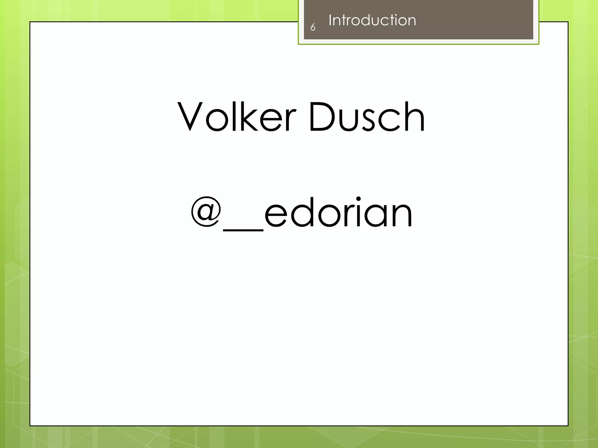 Volker Dusch@__edorian6Introduction