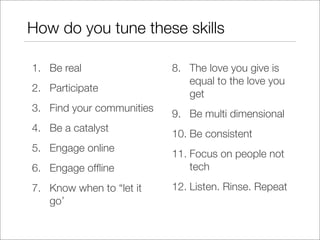 How do you tune these skills

1. Be real                 8. The love you give is
                              equal to th...
