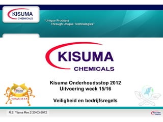 Kisuma Onderhoudsstop 2012
                                  Uitvoering week 15/16

                               Veiligheid en bedrijfsregels

R.E. Ytsma Rev.2 20-03-2012
 