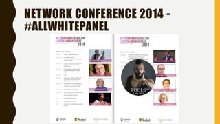 NETWORK CONFERENCE 2014 -
#ALLWHITEPANEL
 
