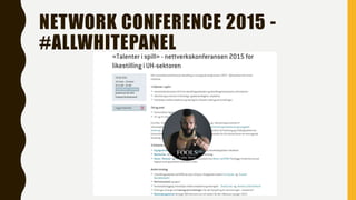 NETWORK CONFERENCE 2015 -
#ALLWHITEPANEL
 
