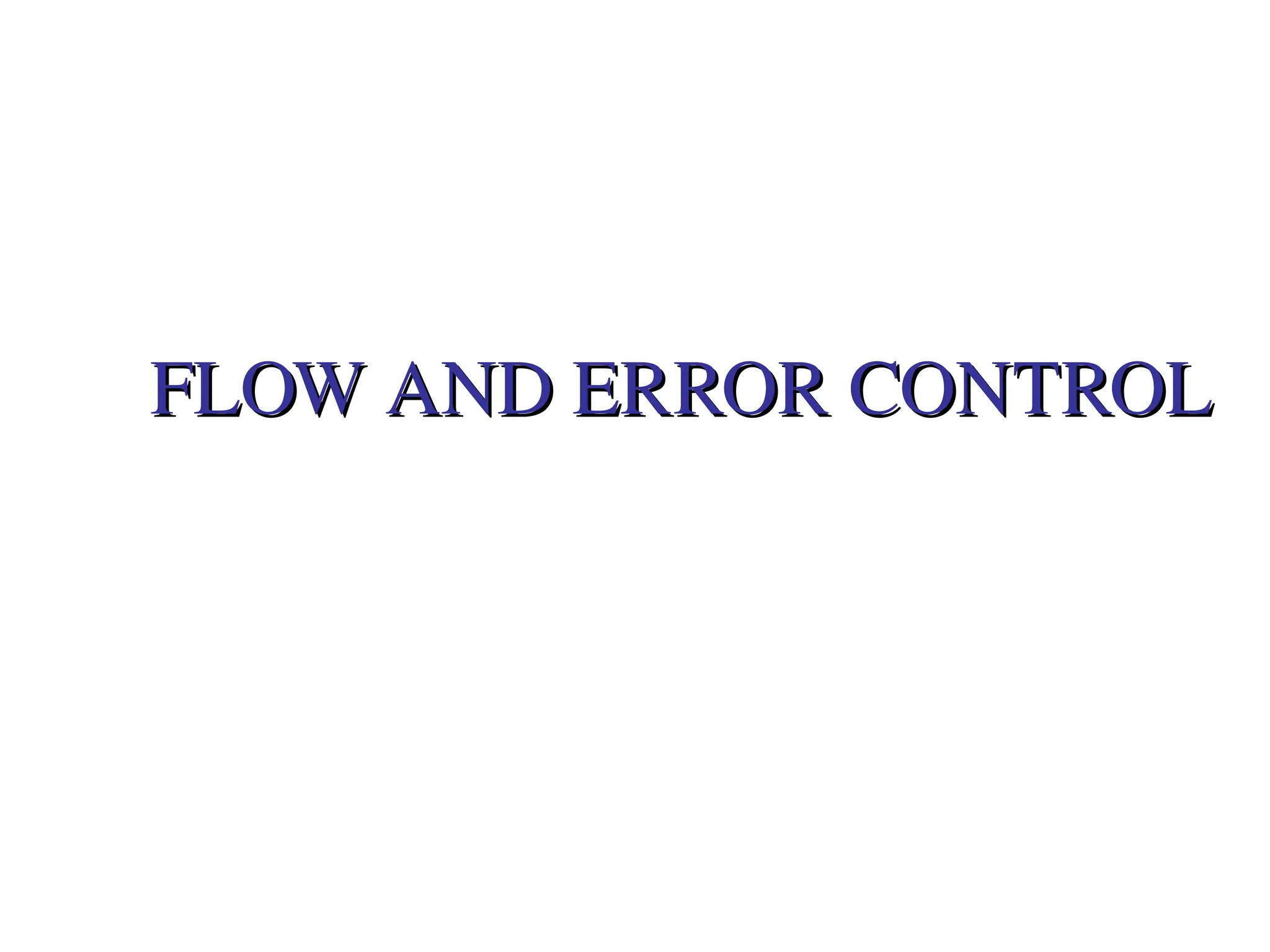 FLOW AND ERROR CONTROL
FLOW AND ERROR CONTROL
 