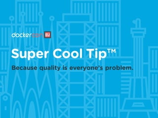 Super Cool Tip™
Because quality is everyone’s problem.
 
