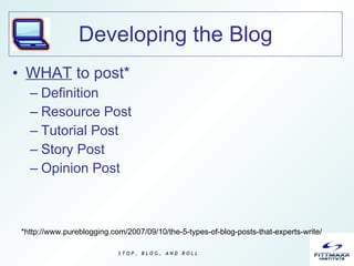 Developing the Blog <ul><li>WHAT  to post* </li></ul><ul><ul><li>Definition </li></ul></ul><ul><ul><li>Resource Post </li>...