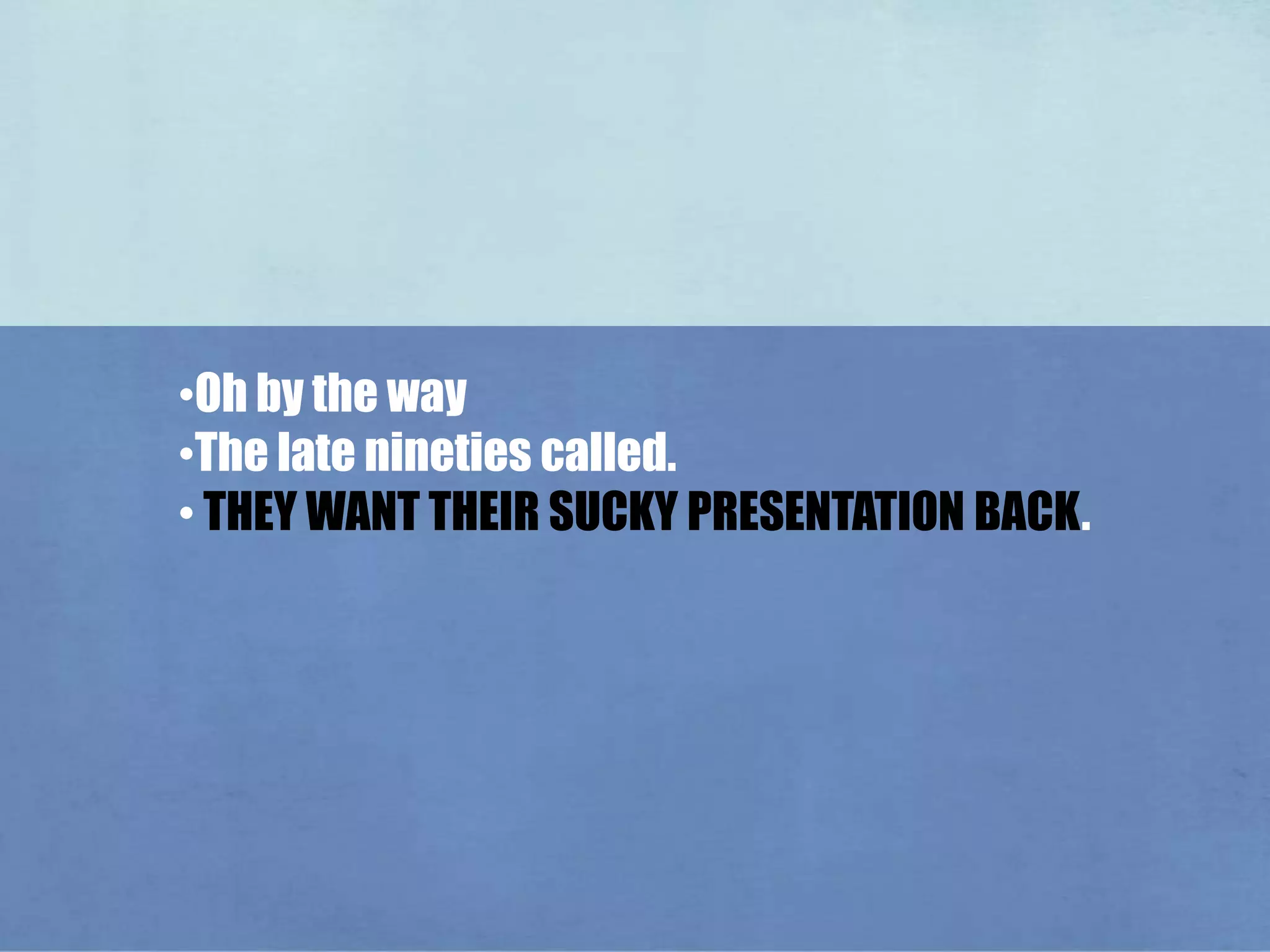 The late nineties called.