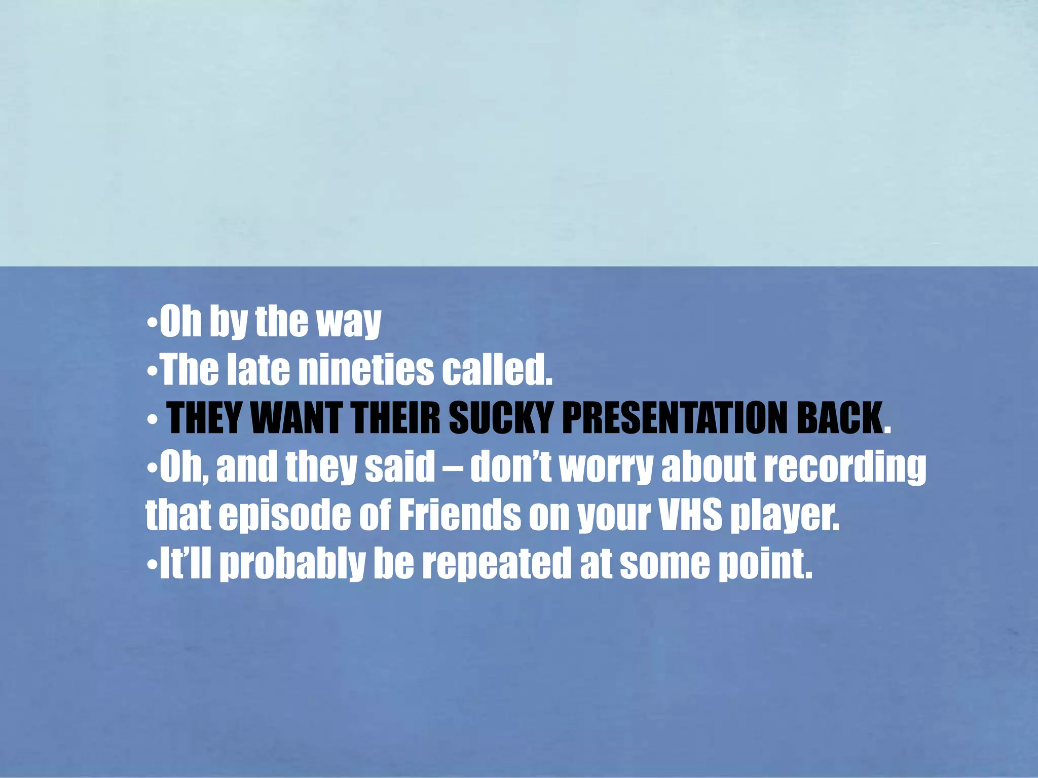 The late nineties called.