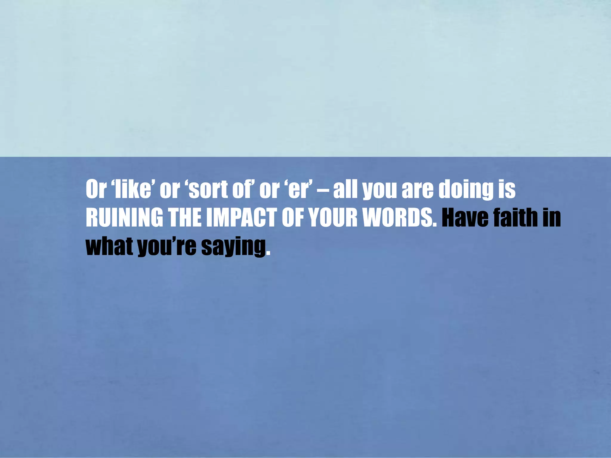 It’ll probably be repeated at some point. STOP USINGYOUR CO-PRESENTER AS ACRUTCH!