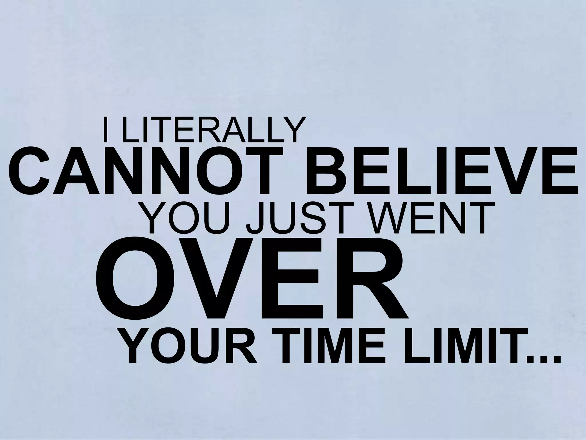 Or ‘like’ or ‘sort of’ or ‘er’ – all you are doing is RUINING THE IMPACT OF YOUR WORDS. Have faith in what you’re saying.