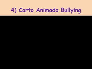 4) Corto Animado Bullying
 
