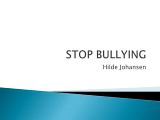 STOP BULLYING Hilde Johansen 