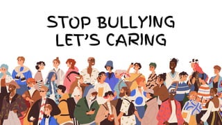 STOP BULLYING
LET’S CARING
 