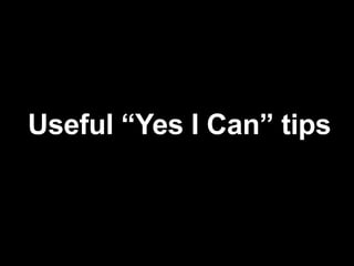 Useful “Yes I Can” tips
 