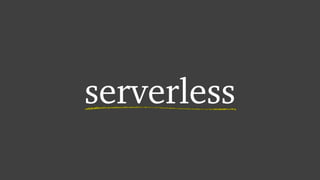 serverless
 
