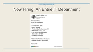 Now Hiring: An Entire IT Department
DAVID LEWIS @HIGHWAYOFLIFE
 