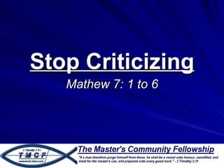 Stop Criticizing
   Mathew 7: 1 to 6
 