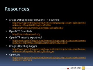 Resources
 XPage Debug Toolbar on OpenNTF & GitHub


http://www.openntf.org/internal/home.nsf/project.xsp?action=openDoc...