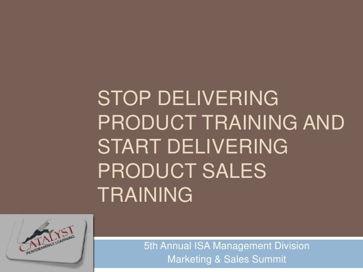 Stop Delivering Product Training And Start Delivering Product Sales T