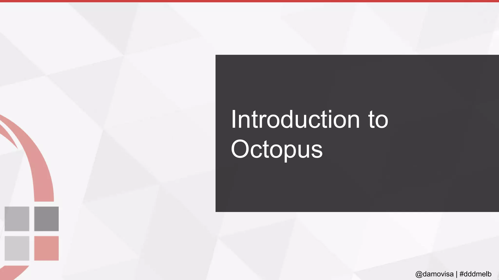 @damovisa | #dddmelb
Introduction to
Octopus
 