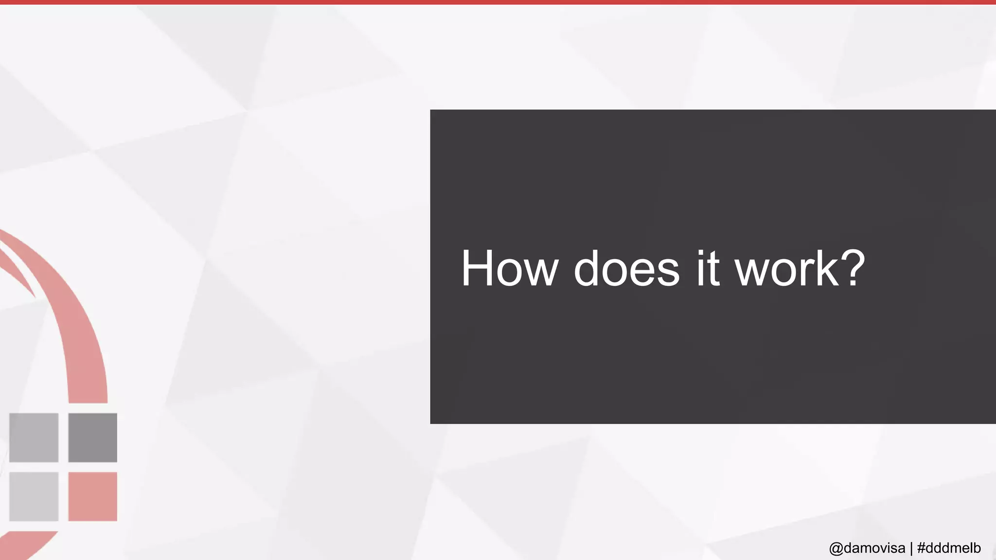 @damovisa | #dddmelb
How does it work?
 