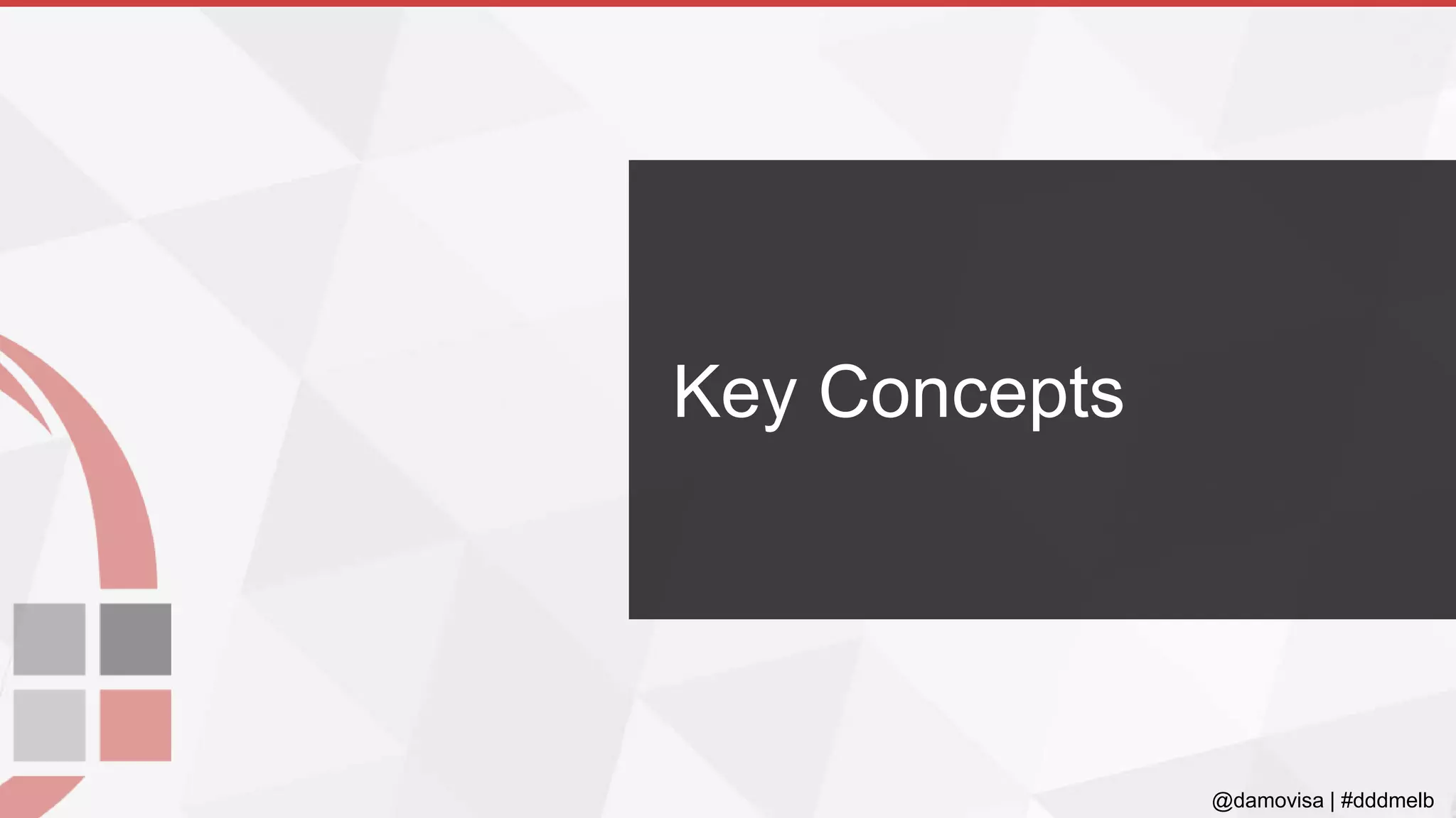 @damovisa | #dddmelb
Key Concepts
 
