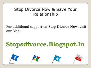 Stop Divorce Now & Save Your
Relationship
For additional support on Stop Divorce Now, visit
our Blog-

Stopsdivorce.Blogspot.In

 