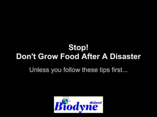 Stop!
Don't Grow Food After A Disaster
Unless you follow these tips first...
 