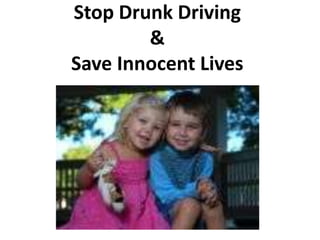 Stop Drunk Driving&Save Innocent Lives 