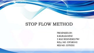 STOPPED FLOW METHOD APPLICATION MURUGAVENI B pptx Free Download STOPPED FLOW METHOD APPLICATION MURUGAVENI B pptx Free Download