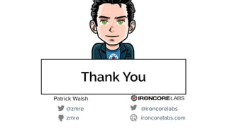 Thank You
@zmre
zmre
@ironcorelabs
ironcorelabs.com
Patrick Walsh
 