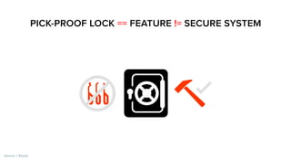 PICK-PROOF LOCK == FEATURE != SECURE SYSTEM
@zmre / #bsdc
 