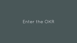 Enter the OKR
 