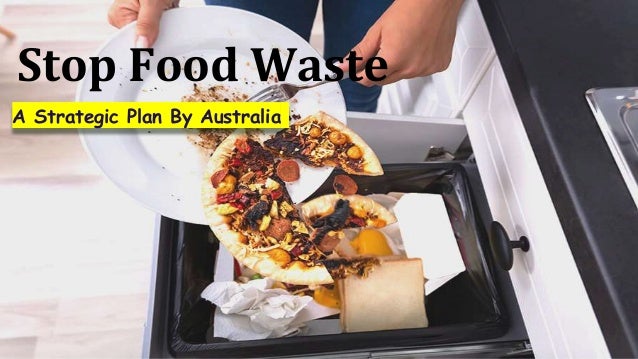 Stop food waste a strategic plan by australia | PPTX