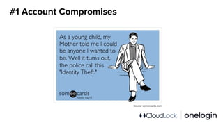 #1 Account Compromises
Source: someecards.com
 