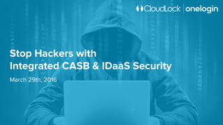 Stop Hackers with
Integrated CASB & IDaaS Security
 