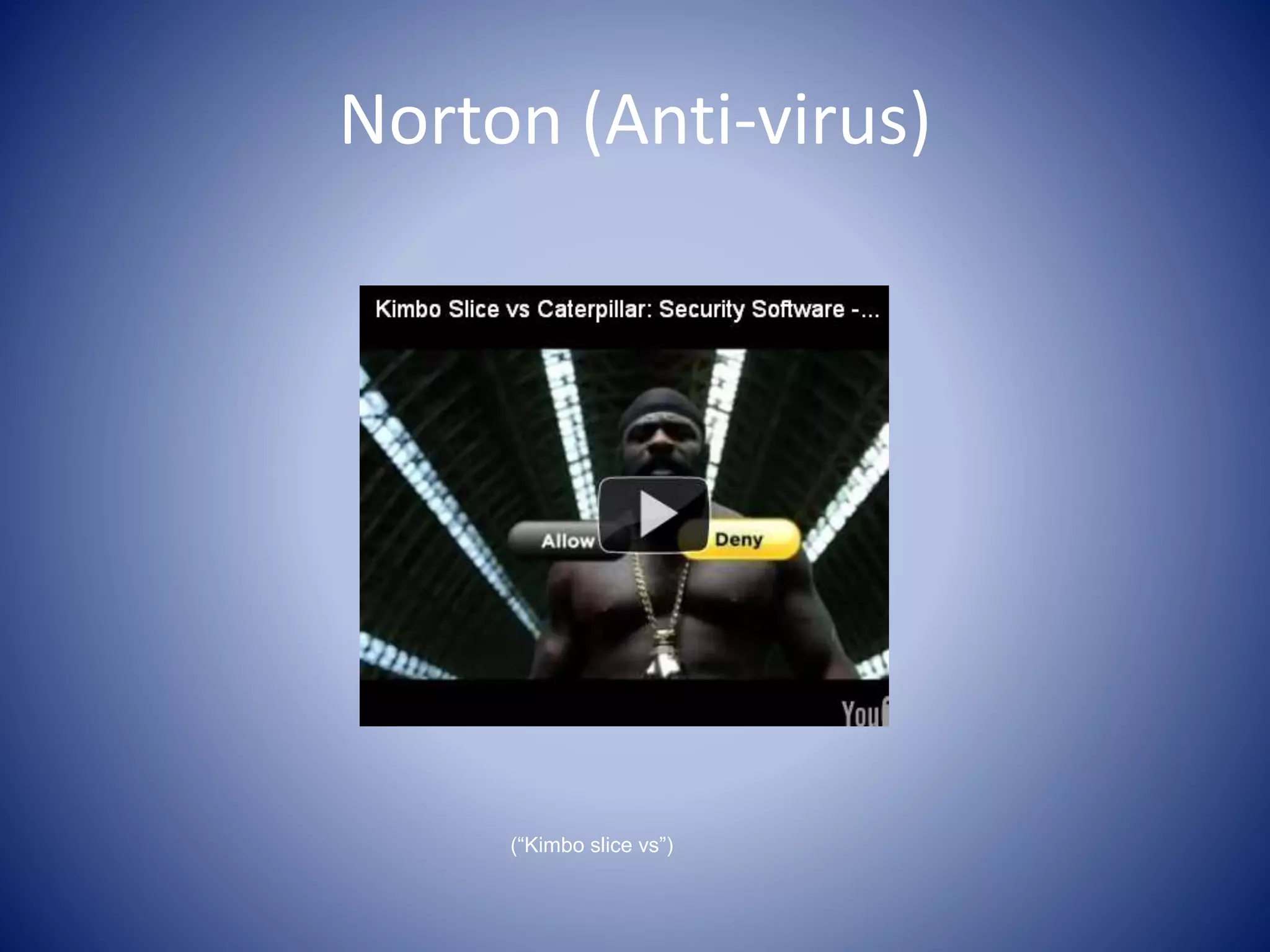 Norton (Anti-virus)
(“Kimbo slice vs”)
 