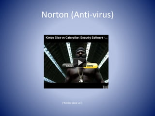 Norton (Anti-virus)
(“Kimbo slice vs”)
 
