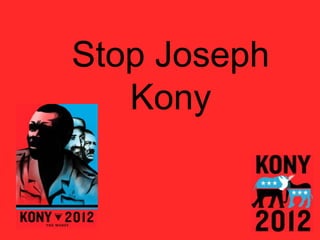 Stop Joseph
   Kony
 