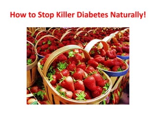 How to Stop Killer Diabetes Naturally!
 