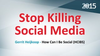 Share	
  your	
  photo’s,	
  ﬁndings	
  &	
  ques6ons	
  via	
  #n#Gdansk	
  and	
  @GHeijkoop	
  
Stop	
  Killing	
  
Social	
  Media	
  
Gerrit	
  Heijkoop	
  -­‐	
  How	
  Can	
  I	
  Be	
  Social	
  (HCIBS)	
  
 