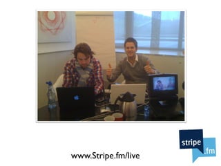 www.Stripe.fm/live
 
