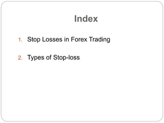 Index
1. Stop Losses in Forex Trading
2. Types of Stop-loss
 
