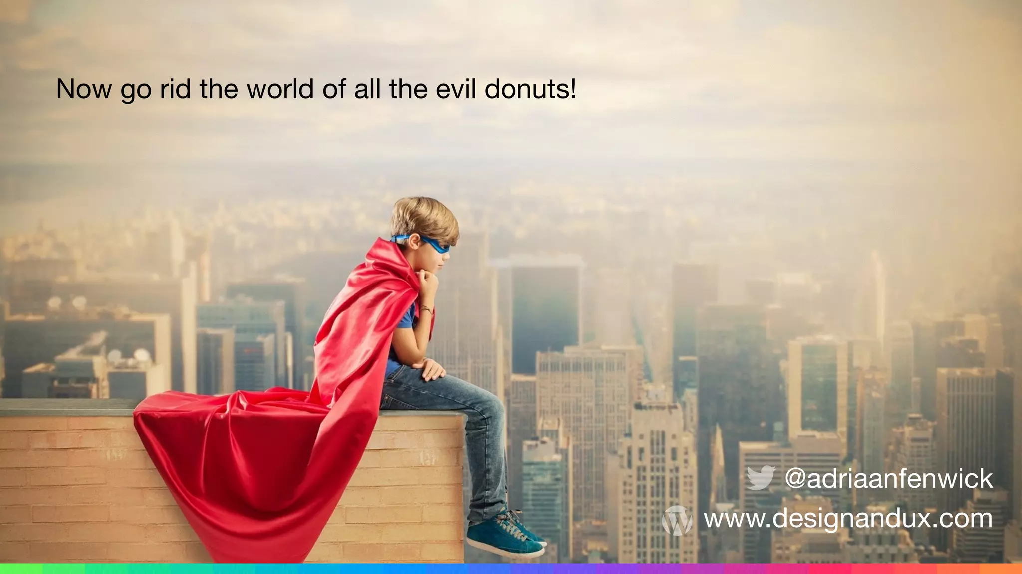 @adriaanfenwick 
www.designandux.com
Now go rid the world of all the evil donuts!
 