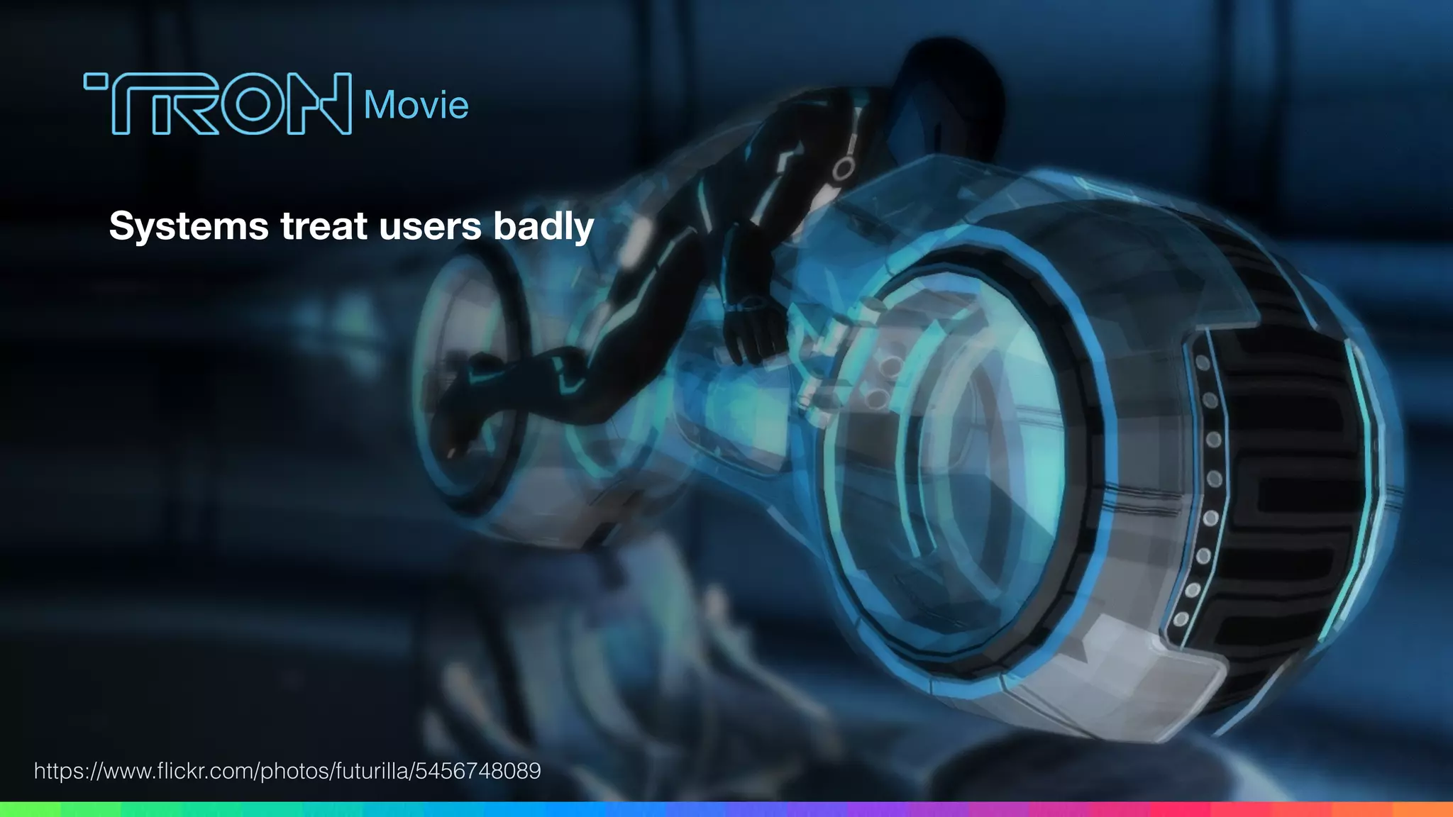 https://www.ﬂickr.com/photos/futurilla/5456748089
Movie
Systems treat users badly
 