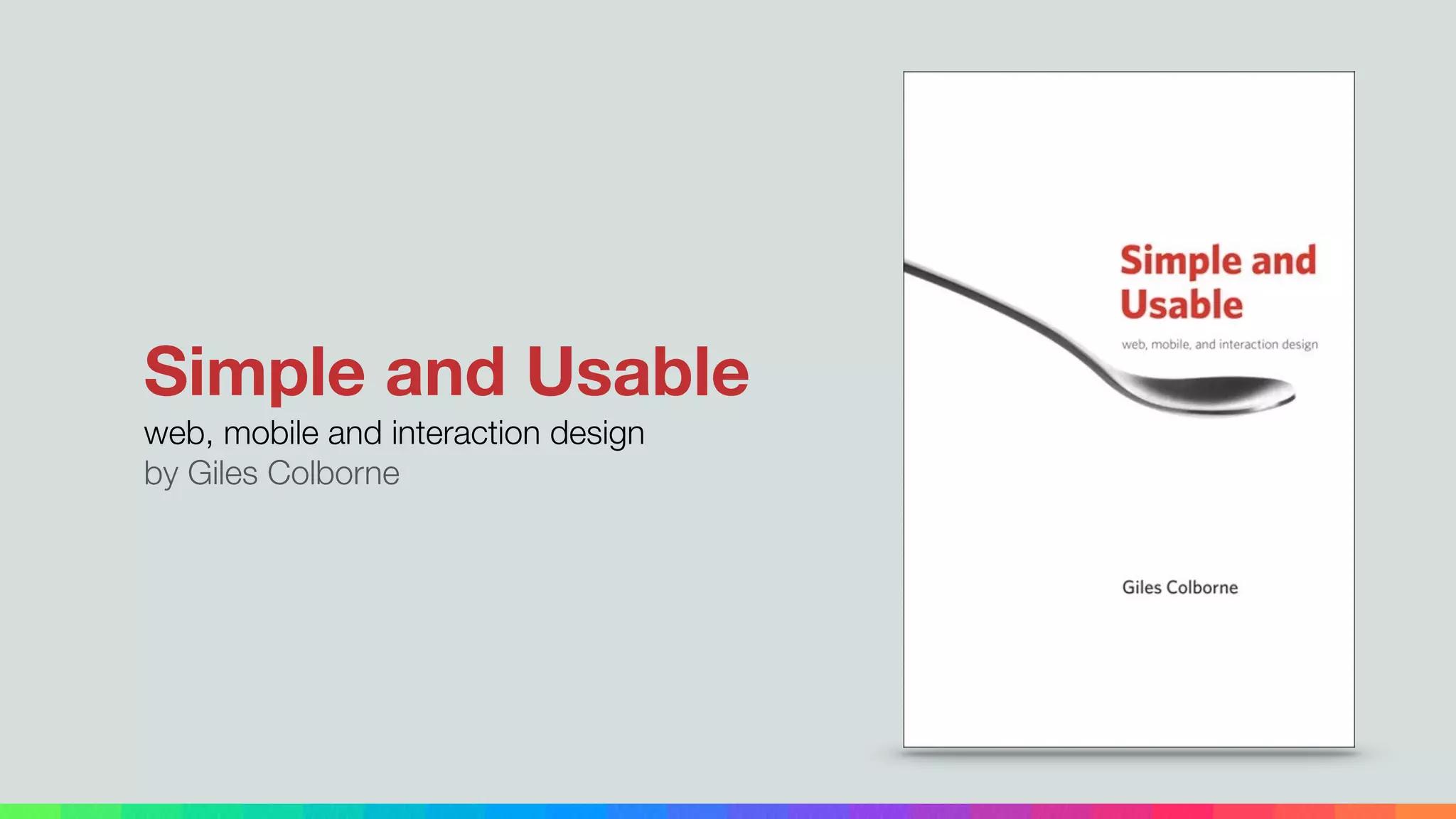 Simple and Usable
web, mobile and interaction design
by Giles Colborne
 