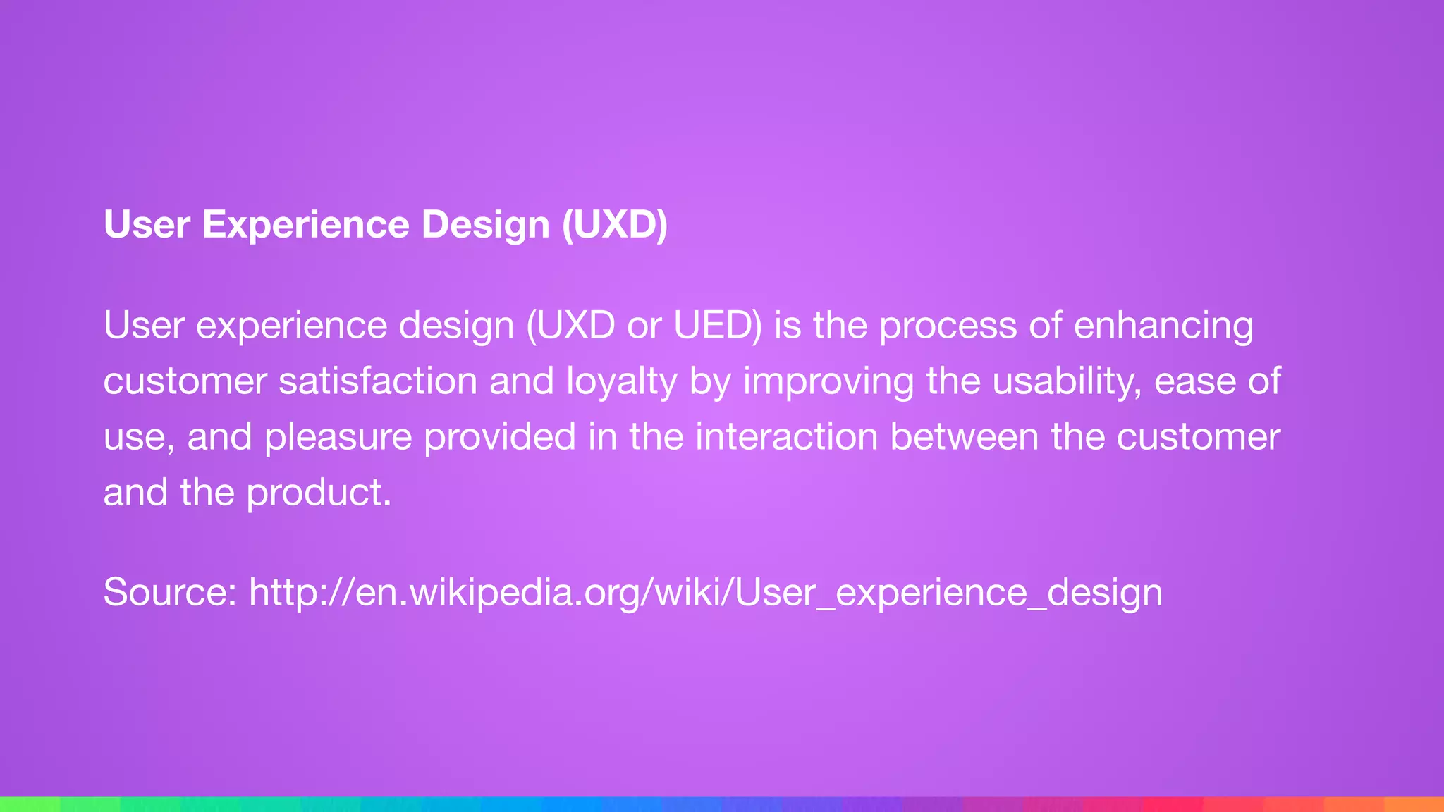 User Experience Design (UXD)
User experience design (UXD or UED) is the process of enhancing
customer satisfaction and loyalty by improving the usability, ease of
use, and pleasure provided in the interaction between the customer
and the product.

Source: http://en.wikipedia.org/wiki/User_experience_design
 
