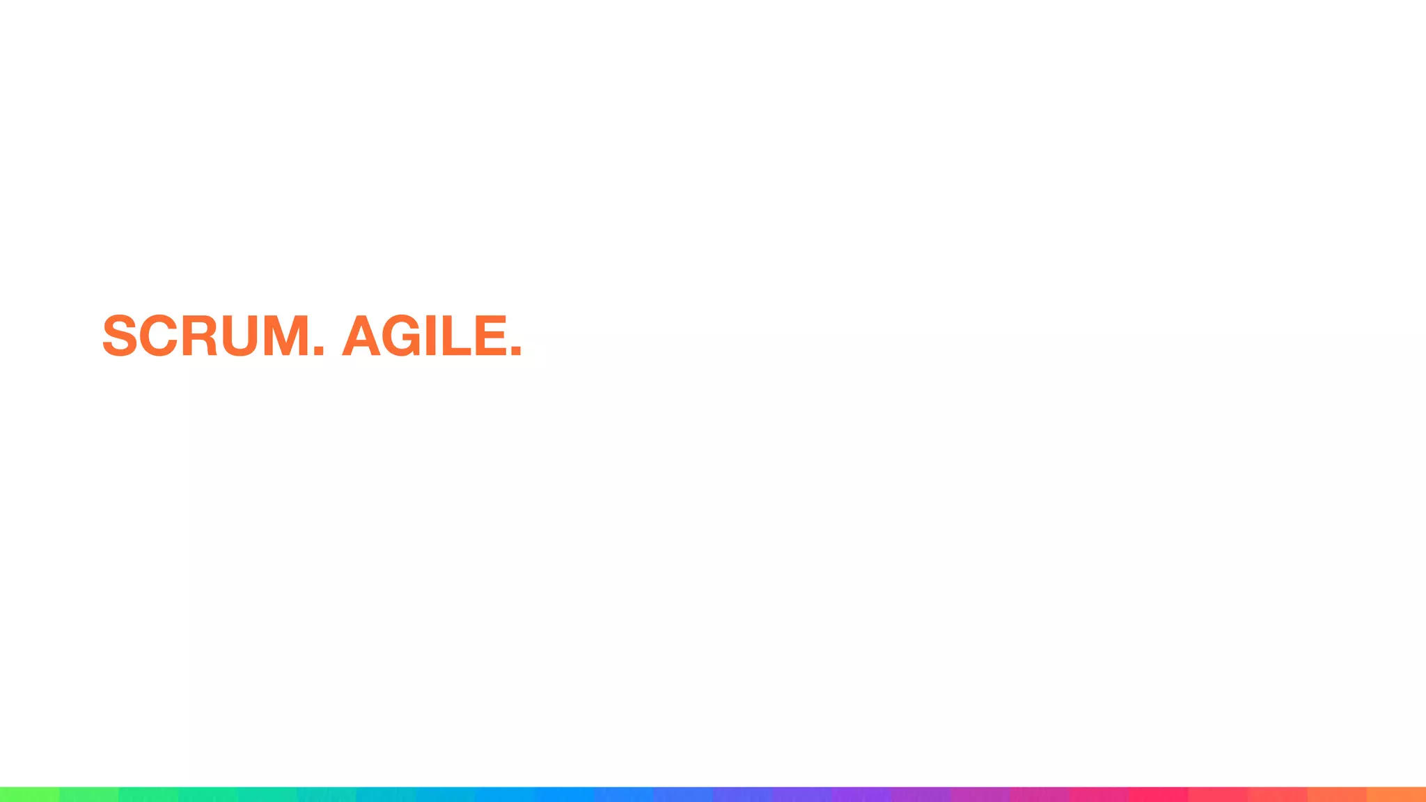 SCRUM. AGILE.
 