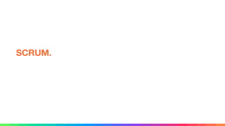 SCRUM.
 