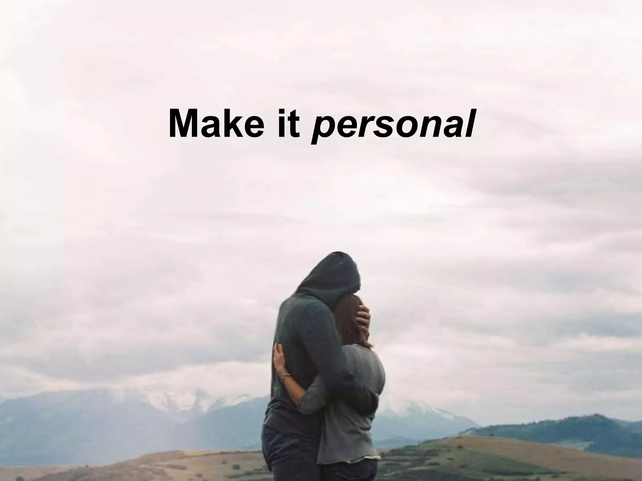 Make it personal
Make it personal